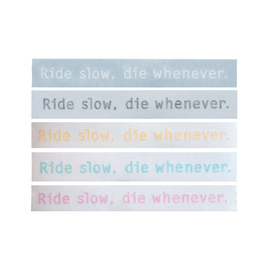 Ride Slow Die Whenever Sticker